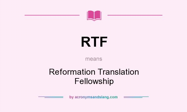What does RTF mean? It stands for Reformation Translation Fellowship