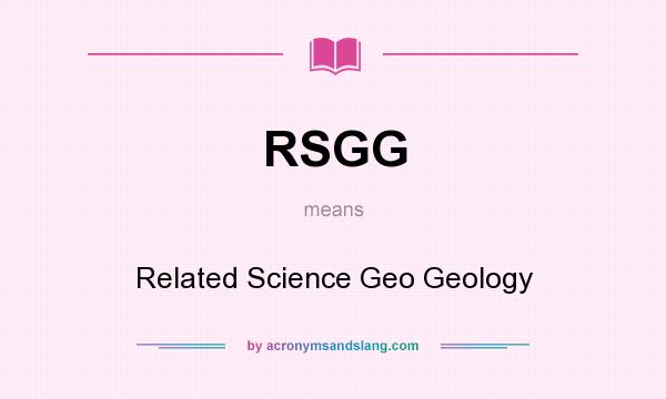 What does RSGG mean? It stands for Related Science Geo Geology
