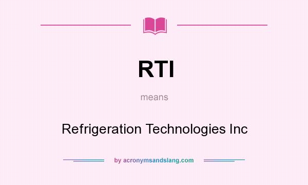 What does RTI mean? It stands for Refrigeration Technologies Inc