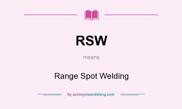 What does RSW mean? It stands for Range Spot Welding
