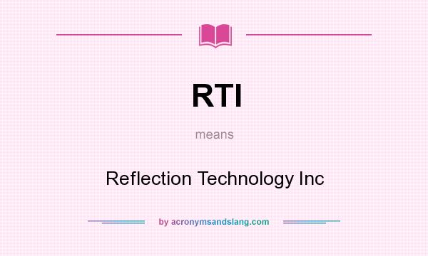 What does RTI mean? It stands for Reflection Technology Inc