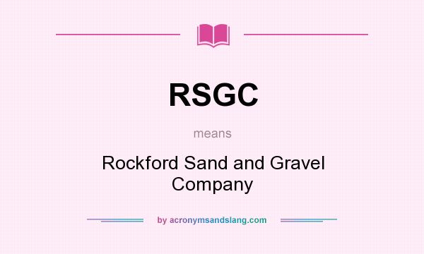 What does RSGC mean? It stands for Rockford Sand and Gravel Company