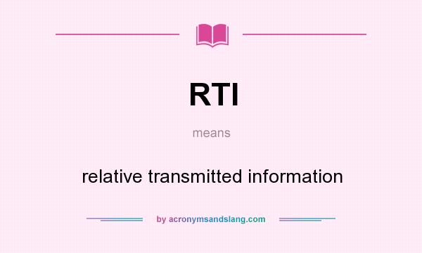 What does RTI mean? It stands for relative transmitted information