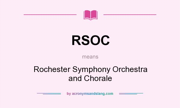 What does RSOC mean? It stands for Rochester Symphony Orchestra and Chorale