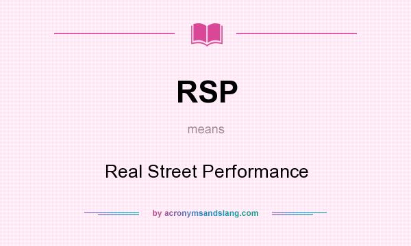 What does RSP mean? It stands for Real Street Performance