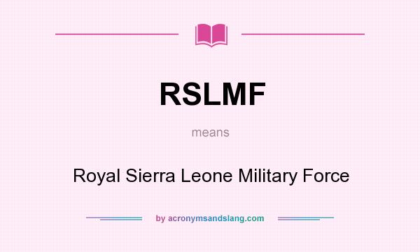 What does RSLMF mean? It stands for Royal Sierra Leone Military Force