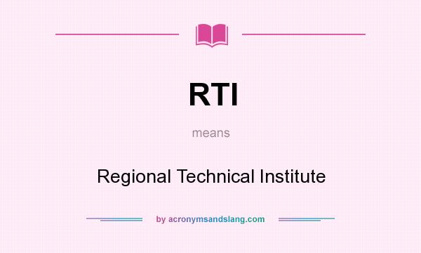 What does RTI mean? It stands for Regional Technical Institute