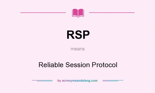 What does RSP mean? It stands for Reliable Session Protocol