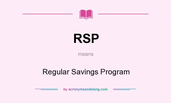 What does RSP mean? It stands for Regular Savings Program