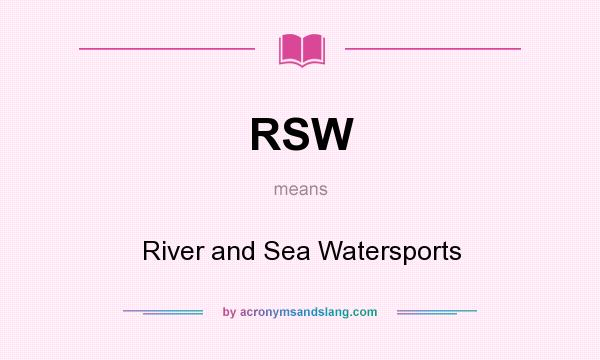 What does RSW mean? It stands for River and Sea Watersports