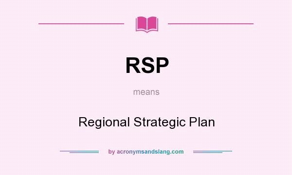 What does RSP mean? It stands for Regional Strategic Plan