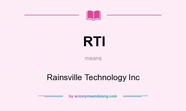 What does RTI mean? It stands for Rainsville Technology Inc