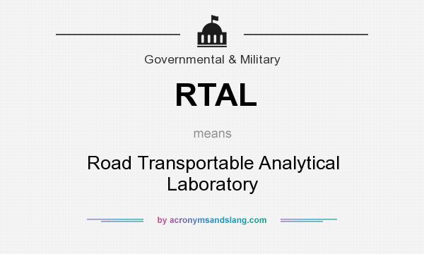 What does RTAL mean? It stands for Road Transportable Analytical Laboratory