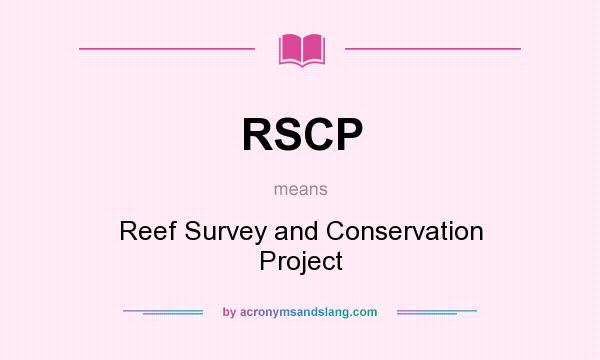 What does RSCP mean? It stands for Reef Survey and Conservation Project