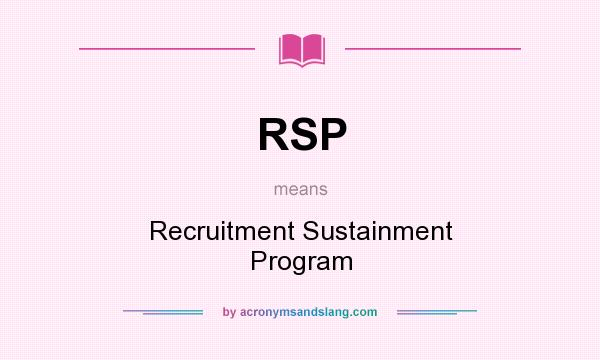 What does RSP mean? It stands for Recruitment Sustainment Program