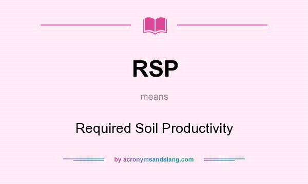 What does RSP mean? It stands for Required Soil Productivity