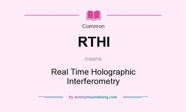 What does RTHI mean? It stands for Real Time Holographic Interferometry