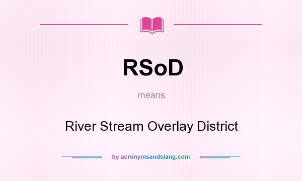 What does RSoD mean? It stands for River Stream Overlay District