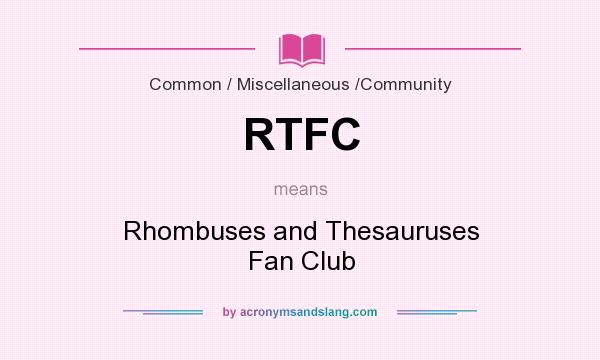 What does RTFC mean? It stands for Rhombuses and Thesauruses Fan Club