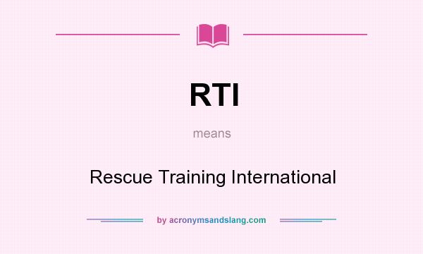 What does RTI mean? It stands for Rescue Training International