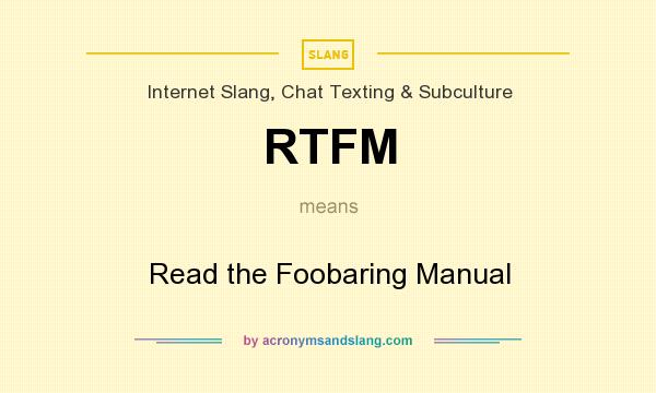 What does RTFM mean? It stands for Read the Foobaring Manual