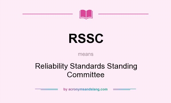 What does RSSC mean? It stands for Reliability Standards Standing Committee