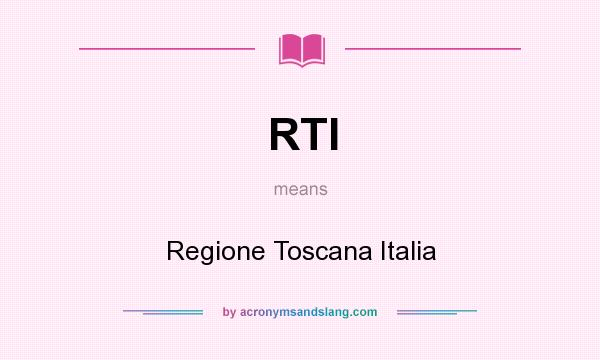What does RTI mean? It stands for Regione Toscana Italia