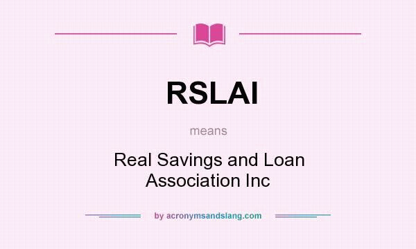 What does RSLAI mean? It stands for Real Savings and Loan Association Inc