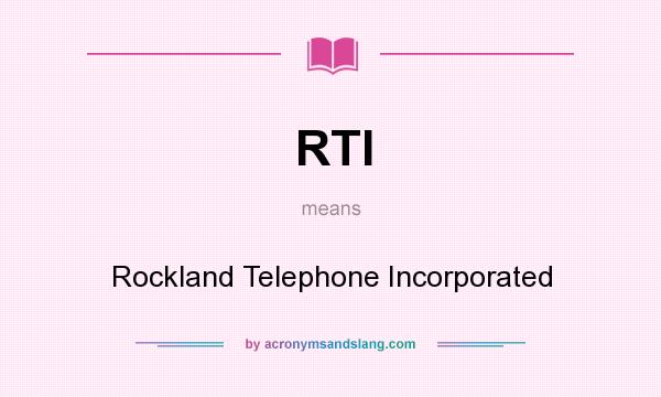 What does RTI mean? It stands for Rockland Telephone Incorporated