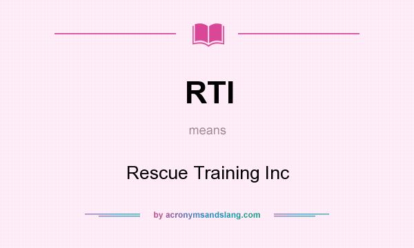 What does RTI mean? It stands for Rescue Training Inc