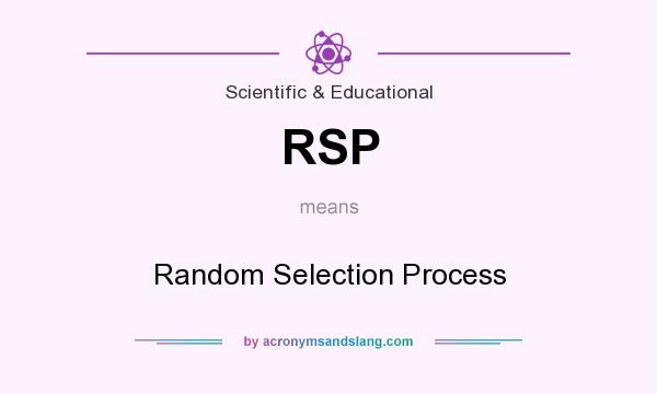 What does RSP mean? It stands for Random Selection Process