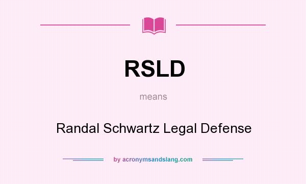 What does RSLD mean? It stands for Randal Schwartz Legal Defense