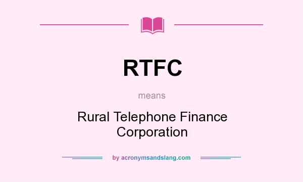 What does RTFC mean? It stands for Rural Telephone Finance Corporation