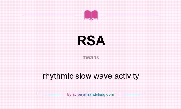 What does RSA mean? It stands for rhythmic slow wave activity