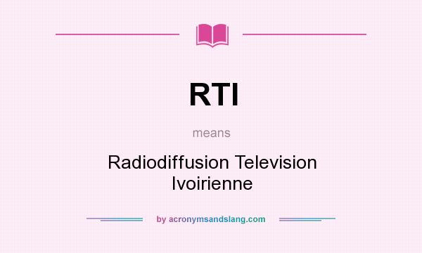 What does RTI mean? It stands for Radiodiffusion Television Ivoirienne