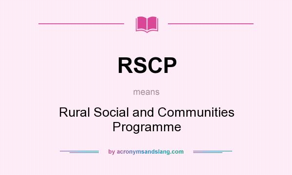 What does RSCP mean? It stands for Rural Social and Communities Programme