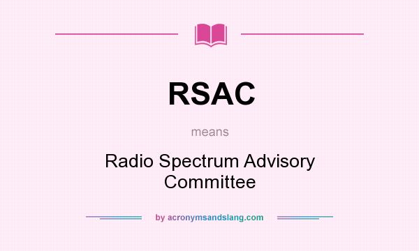 What does RSAC mean? It stands for Radio Spectrum Advisory Committee