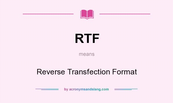 What does RTF mean? It stands for Reverse Transfection Format