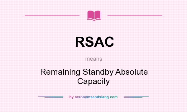 What does RSAC mean? It stands for Remaining Standby Absolute Capacity