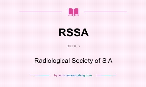 What does RSSA mean? It stands for Radiological Society of S A