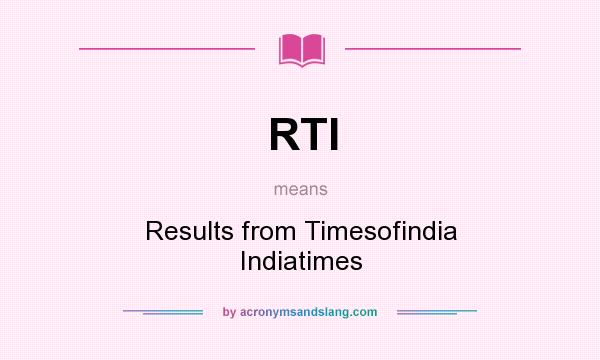 What does RTI mean? It stands for Results from Timesofindia Indiatimes