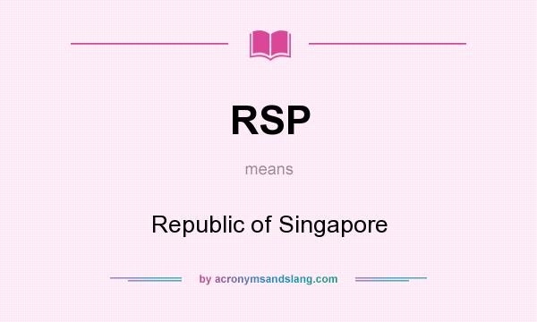 What does RSP mean? It stands for Republic of Singapore