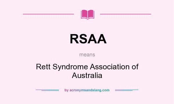 What does RSAA mean? It stands for Rett Syndrome Association of Australia