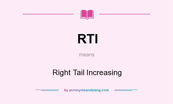 What does RTI mean? It stands for Right Tail Increasing