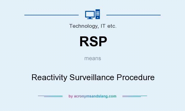What does RSP mean? It stands for Reactivity Surveillance Procedure