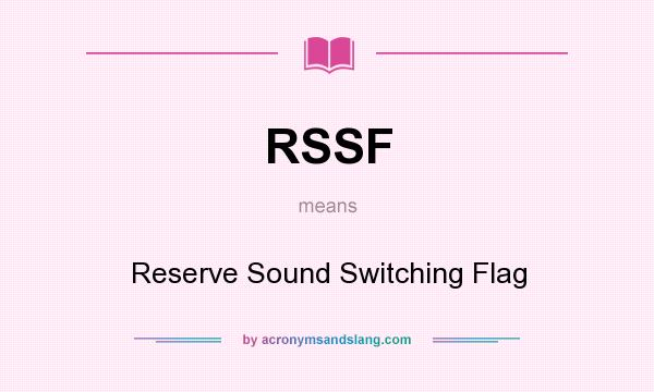 What does RSSF mean? It stands for Reserve Sound Switching Flag