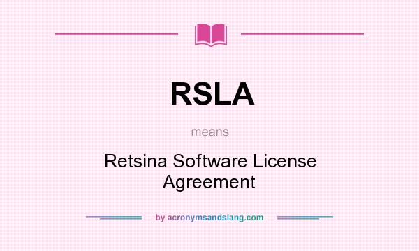 What does RSLA mean? It stands for Retsina Software License Agreement
