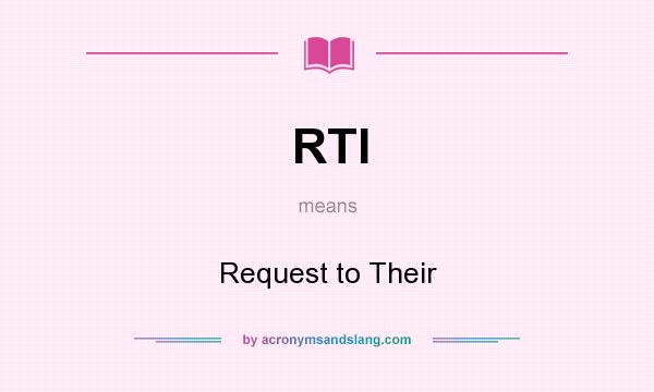 What does RTI mean? It stands for Request to Their