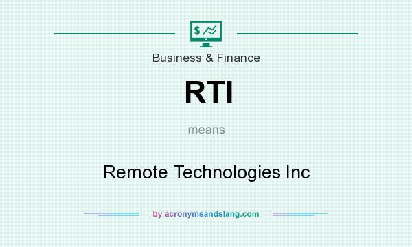 What does RTI mean? It stands for Remote Technologies Inc