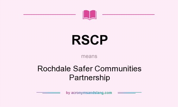 What does RSCP mean? It stands for Rochdale Safer Communities Partnership